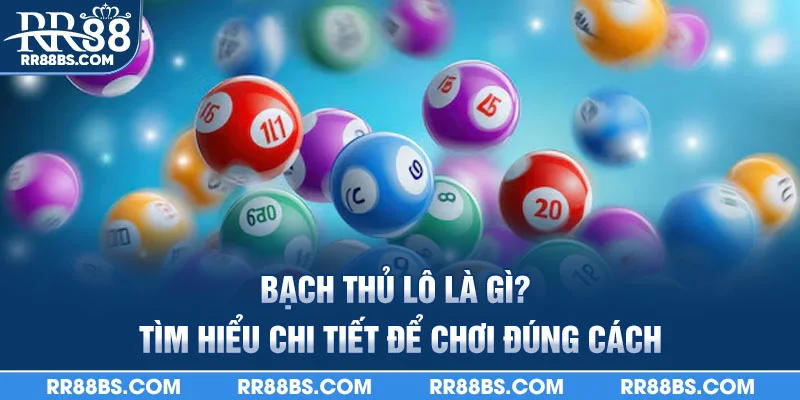 Bạch Thủ Lô Là Gì? - Chi Tiếc Cách Chơi Và Kinh Nghiệm 2025 1 Bạch thủ lô là gì? tìm hiểu chi tiết để chơi đúng cách