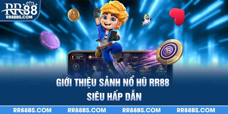 Giới thiệu sảnh nổ hũ rr88 siêu hấp dẫn