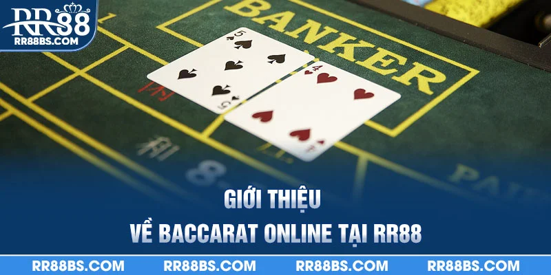Baccarat Online - Cách Chơi Và Kinh Nghiệm Từ A - Z 2025 1 Giới thiệu về Baccarat online tại RR88