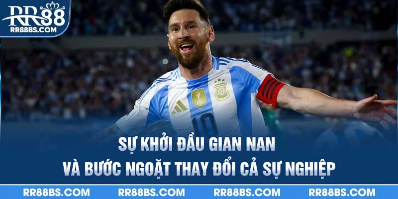 Sự khởi đầu gian nan và bước ngoặt thay đổi cả sự nghiệp