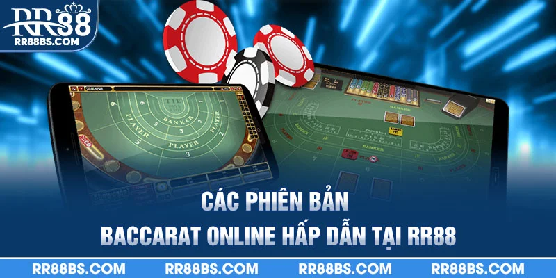 Baccarat Online - Cách Chơi Và Kinh Nghiệm Từ A - Z 2025 2 Các phiên bản Baccarat online hấp dẫn tại RR88