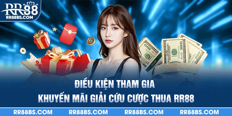Khuyến Mãi Giải Cứu Cược Thua - Cơ Hội Hoàn Tiền Thua 2025 2 Điều kiện tham gia khuyến mãi giải cứu cược thua RR88