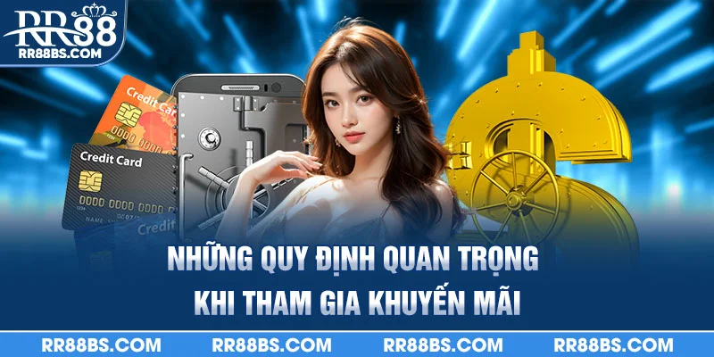 Khuyến Mãi Thành Viên Mới - Tặng Thưởng Cực Khủng 2025 2 Những quy định quan trọng khi tham gia khuyến mãi