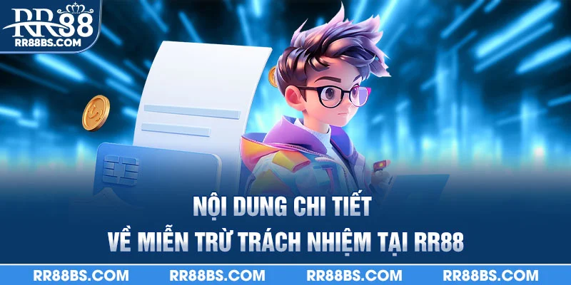 Tìm Hiểu Chi Tiếc Chính Sách Miễn Trừ Trách Nhiệm RR88 2025 2 Nội dung chi tiết về miễn trừ trách nhiệm tại RR88