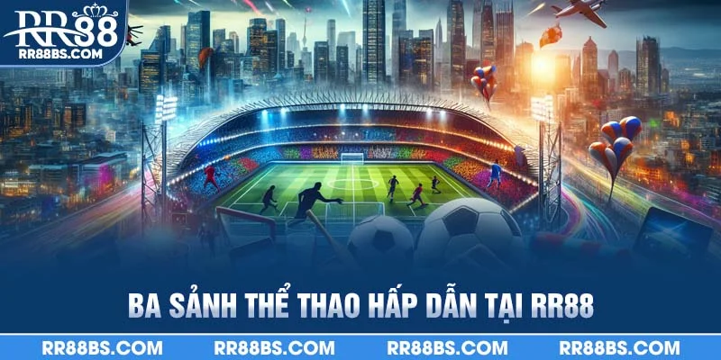 Ba sảnh thể thao hấp dẫn tại RR88