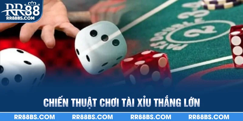 Chiến thuật chơi tài xỉu thắng lớn
