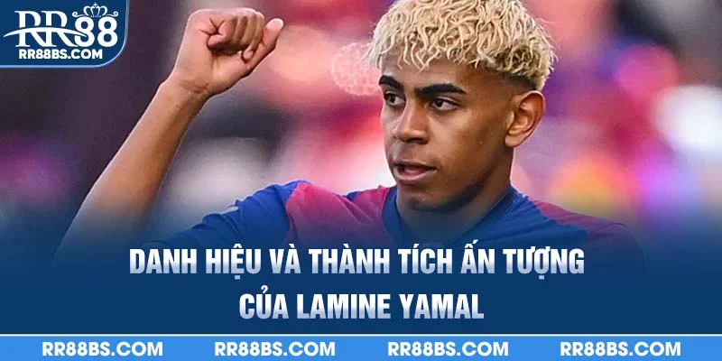 Danh hiệu và thành tích ấn tượng của Lamine Yamal