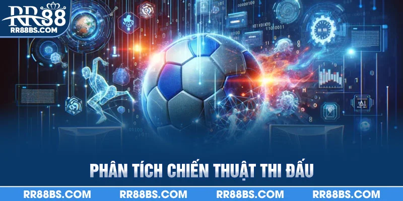 Kèo Tài Xỉu - Bí Quyết Soi Kèo Chuẩn Xác Từng Trận Đấu 2025 3 Phân tích chiến thuật thi đấu