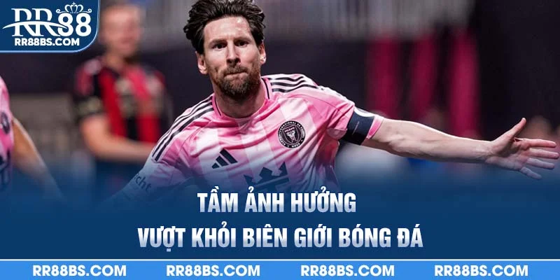 Tầm ảnh hưởng vượt khỏi biên giới bóng đá