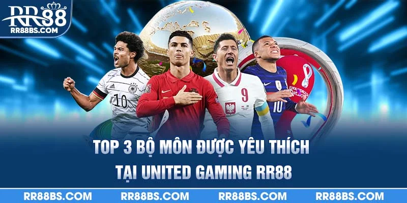 United Gaming RR88 - Thế Giới Game Đa Dạng, Giải Trí Cực Đã 3 Top 3 bộ môn được yêu thích tại united gaming RR88