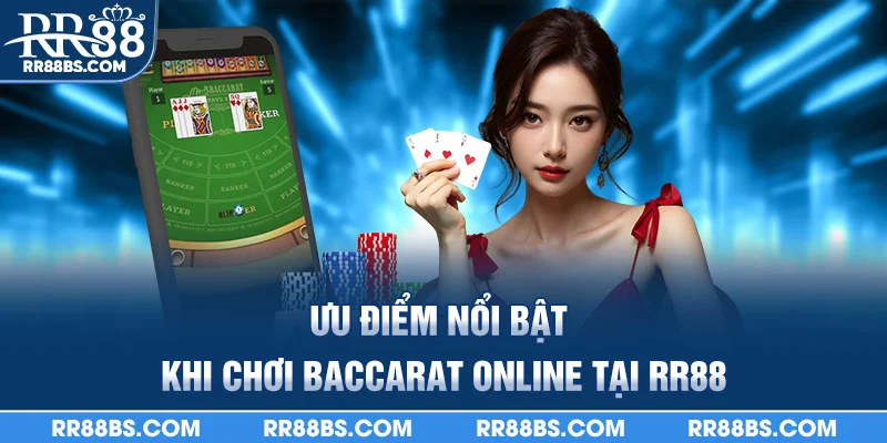Baccarat Online - Cách Chơi Và Kinh Nghiệm Từ A - Z 2025 3 Ưu điểm nổi bật khi chơi Baccarat online tại RR88