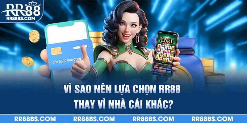 Giới Thiệu RR88 - Nhà Cái Cá Cược Đáng Tin Cậy Top 1 Châu Á 3 Vì sao nên lựa chọn rr88 thay vì nhà cái khác?