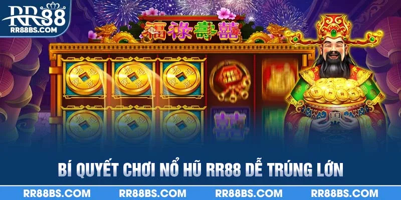 Bí quyết chơi nổ hũ rr88 dễ trúng lớn