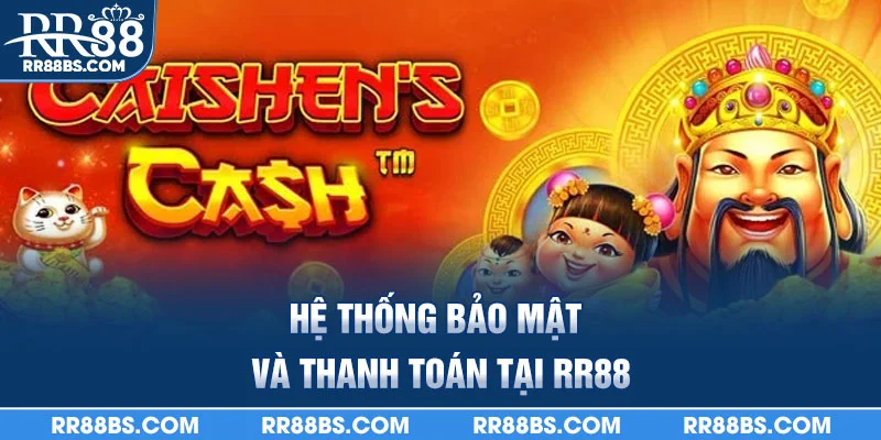 Thần Tài RR88 - Trò Chơi Tài Lộc, Rước Lộc Vào Nhà 2025 4 Hệ thống bảo mật và thanh toán tại RR88