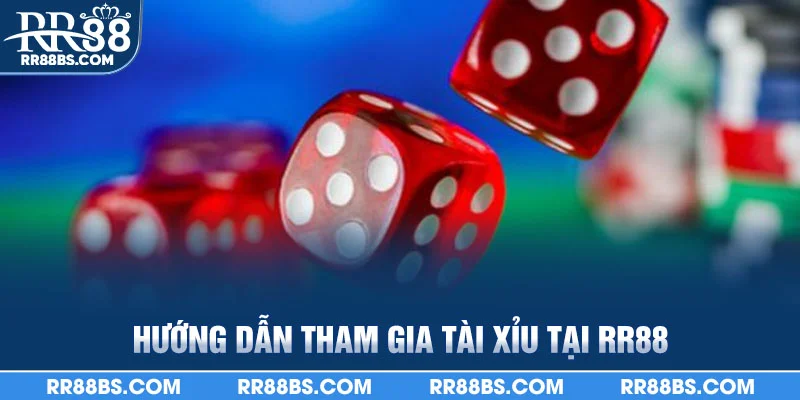 Hướng dẫn tham gia tài xỉu tại RR88