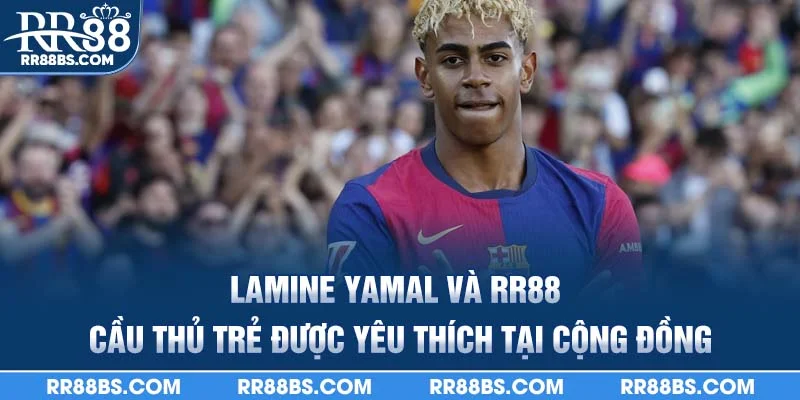 Lamine Yamal và RR88 – Cầu thủ trẻ được yêu thích tại cộng đồng