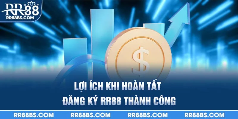 Hướng Dẫn Đăng Ký RR88 Cho Người Mới An Toàn - Bảo Mật 2025 4 Lợi ích khi hoàn tất đăng ký RR88 thành công