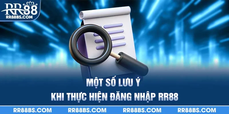 Một số lưu ý khi thực hiện đăng nhập RR88