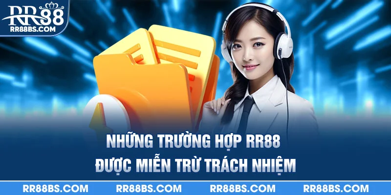 Tìm Hiểu Chi Tiếc Chính Sách Miễn Trừ Trách Nhiệm RR88 2025 4 Những trường hợp RR88 được miễn trừ trách nhiệm
