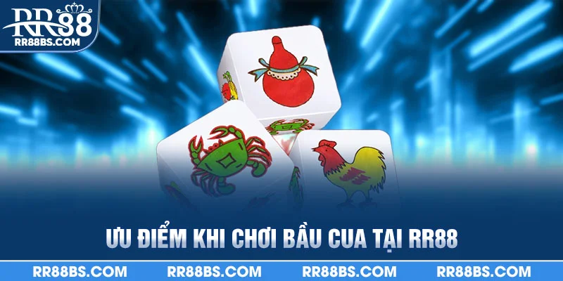 Bầu Cua RR88 - Trò Chơi May Rủi Thắng Cao, Hấp Dẫn Mọi Nhà 4 Ưu điểm khi chơi bầu cua tại RR88